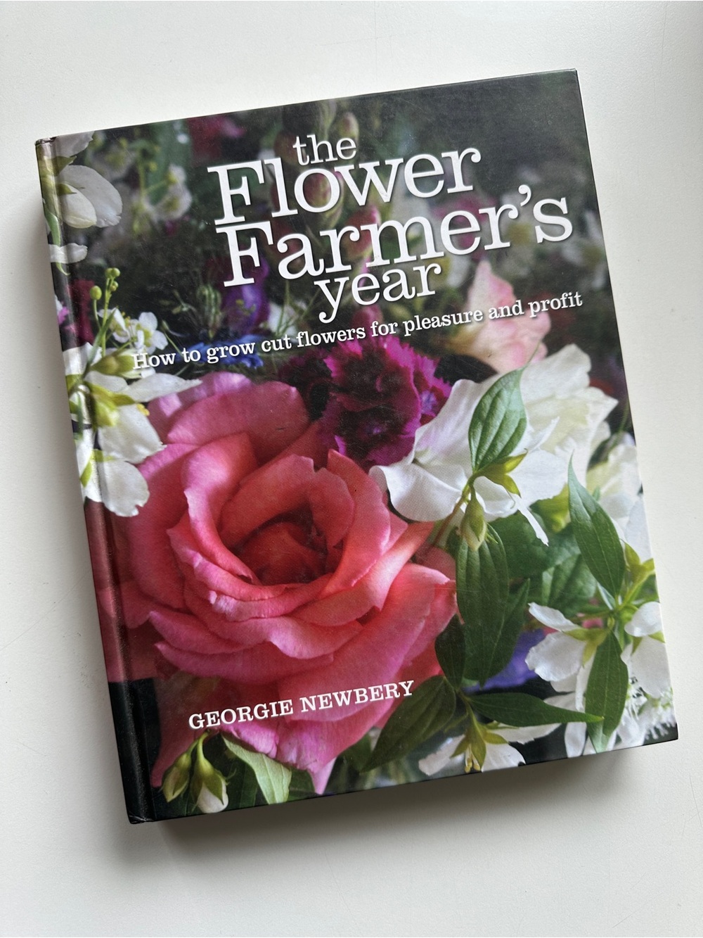 The Flower Farmer's Year: How to grow cut flowers Hardcover Book Georgie Newbury